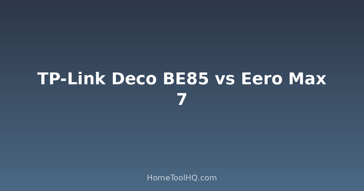 Tp Link Deco Be85 Vs Eero Max 7