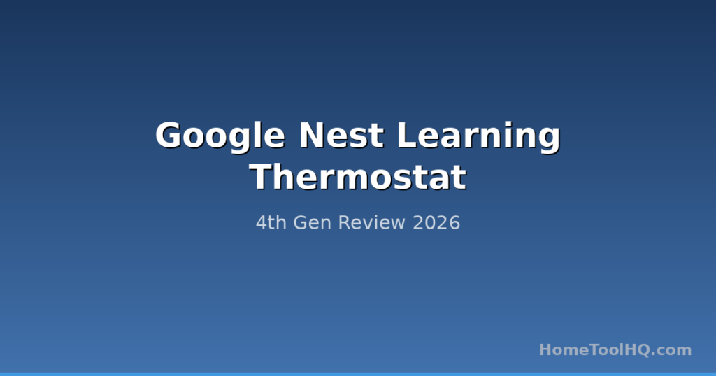 Google Nest Learning Thermostat 4th Gen Review 2026